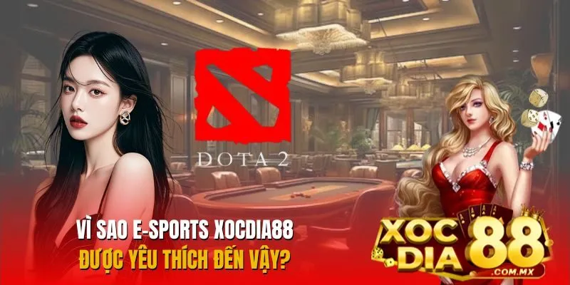 Tổng hợp ưu điểm khi chơi esport tại Xocdia88